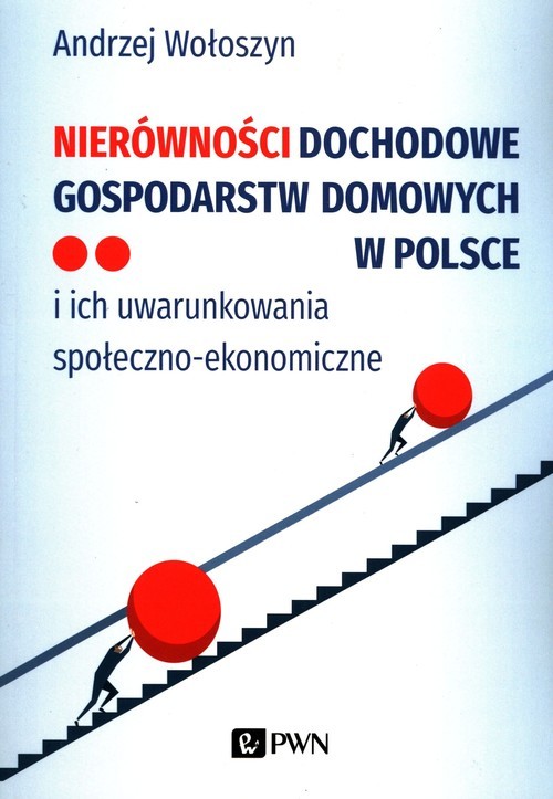 okładka Nierówności dochodowe gospodarstw domowych w Polsce i ich uwarunkowania społeczno-ekonomiczne książka | Andrzej Wołoszyn