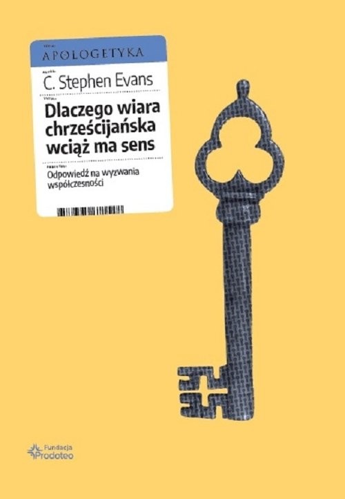 okładka Dlaczego wiara chrześcijańska wciąż ma sens Odpowiedź na wyzwania współczesności książka | Stephen C. Evans