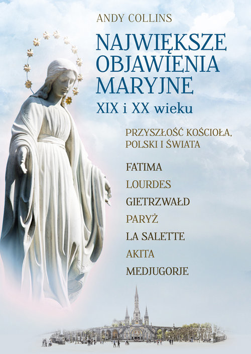 okładka Największe Objawienia Maryjne XIX i XX wieku Przyszłość Kościoła, Polski i świata książka | Andy Collins