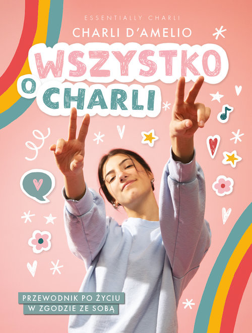 okładka Wszystko o Charli. Przewodnik po życiu w zgodzie ze sobą książka | Charli D'Amelio