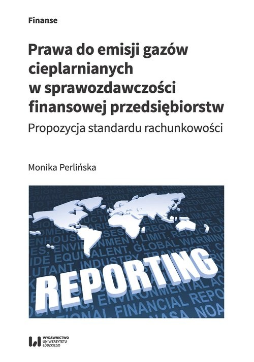okładka Prawa do emisji gazów cieplarnianych w sprawozdawczości finansowej przedsiębiorstw Propozycja standardu rachunkowości książka | Perlińska Monika