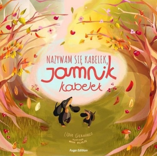 okładka Nazywam się Kabelek, Jamnik Kabelek książka | Lidia Gierwiałło, Magda Michalak