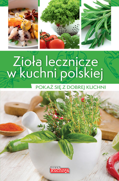 okładka Zioła lecznicze w kuchni polskiej Pokaż się z dobrej kuchni książka | Iwona Czarkowska