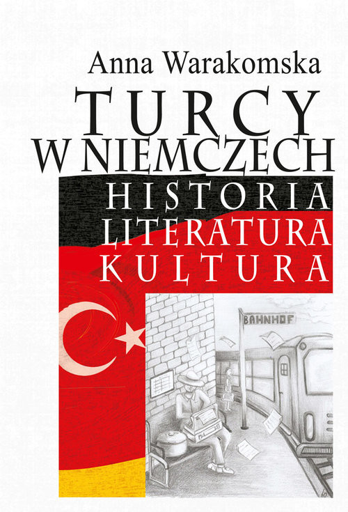 okładka Turcy w Niemczech Historia, literatura, kultura książka | Anna Warakomska