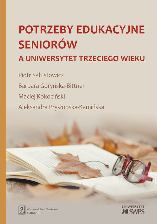 okładka Potrzeby edukacyjne seniorów a uniwersytet trzeciego wieku książka | Piotr Sałustowicz, Barbara Goryńska-Bittner, Maciej Kokociński, Alekandra Prysłopska-Kamińska