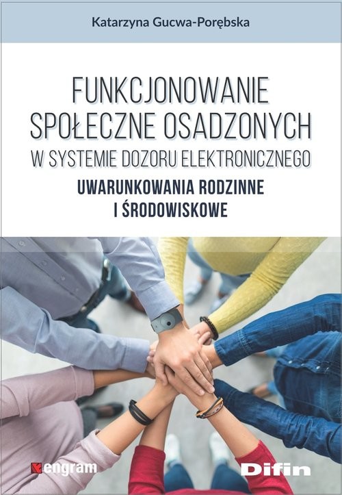 okładka Funkcjonowanie społeczne osadzonych w systemie dozoru elektronicznego Uwarunkowania rodzinne i środowiskowe książka | Gucwa-Porębska Katarzyna