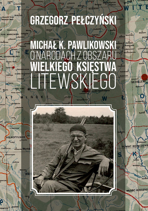okładka Michał K. Pawlikowski o narodach z obszaru Wielkiego Księstwa Litewskiego książka | Pełczyński Grzegorz