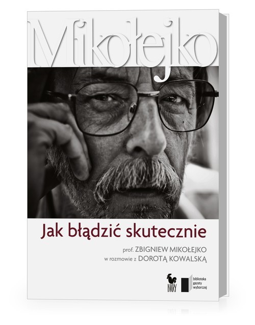 okładka Jak błądzić skutecznie Prof. Zbigniew Mikołejko w rozmowie z Dorotą Kowalską książka | Dorota Kowalska