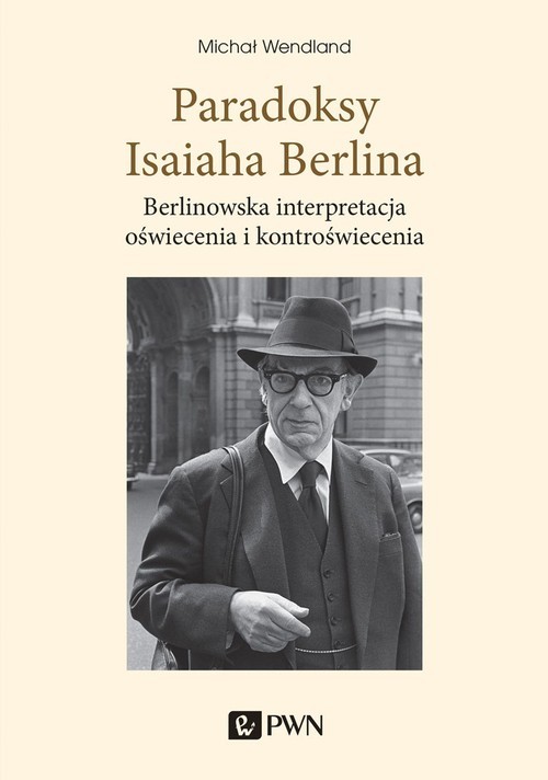 okładka Paradoksy Isaiaha Berlina. Berlinowska interpretacja oświecenia i kontroświecenia książka | Wendland Michał