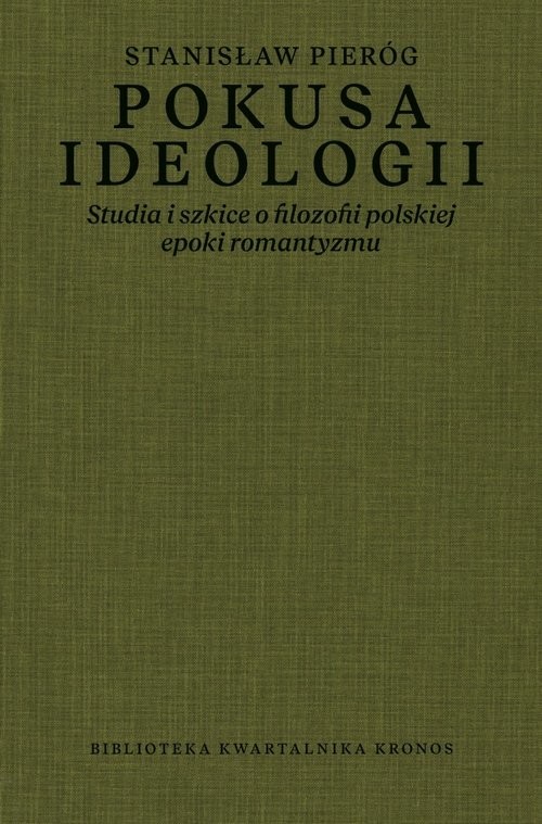 okładka Pokusa ideologii Studia i szkice o filozofii polskiej epoki romantyzmu książka | Stanisław Pieróg