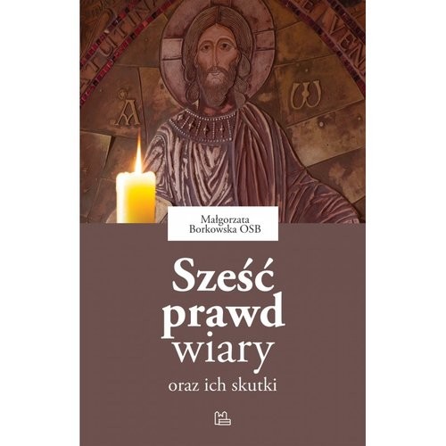 okładka Sześć prawd wiary oraz ich skutki książka | Borkowska Małgorzata