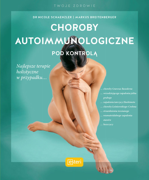 okładka Choroby autoimmunologiczne pod kontrolą książka | Nicole Schaenzler, Markus Breitenberger