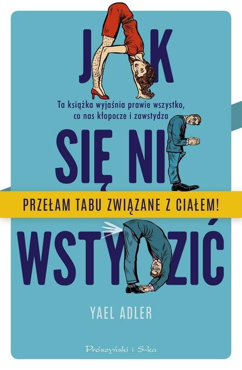 okładka Jak się nie wstydzić Ta książka wyjaśnia prawie wszystko, co nas kłopocze i zawstydza książka | Yael Adler