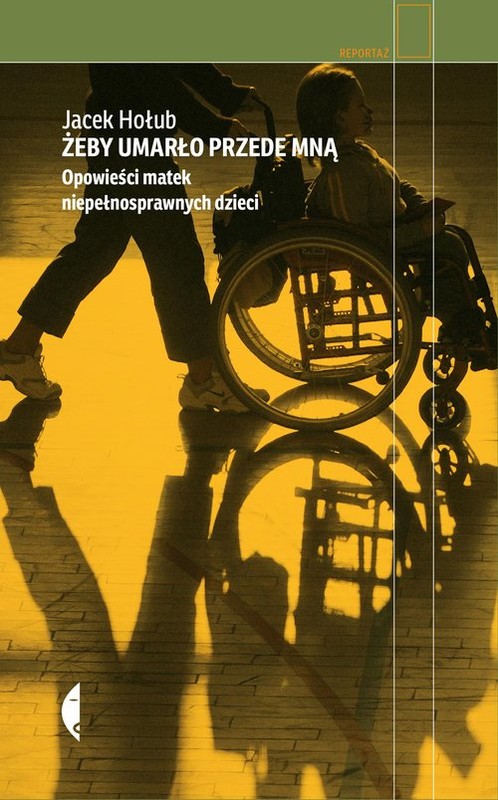 okładka Żeby umarło przede mną Opowieści matek niepełnosprawnych dzieci książka | Jacek Hołub