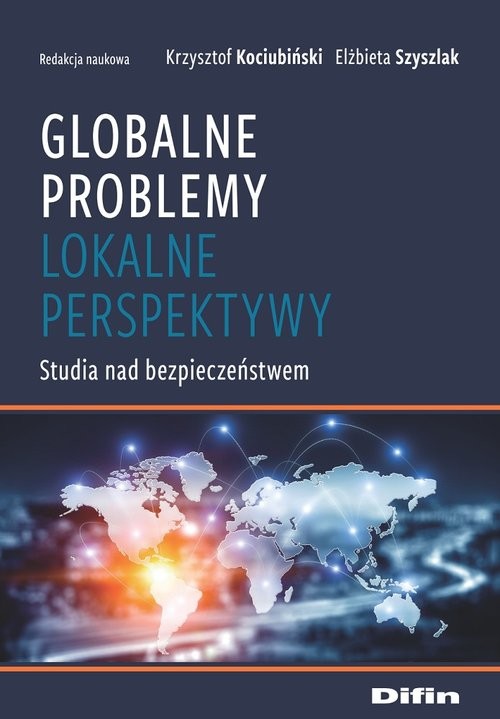 okładka Globalne problemy, lokalne perspektywy Studia nad bezpieczeństwem książka | Krzysztof Kociubiński, Elżbieta redakcja naukowa Szyszlak