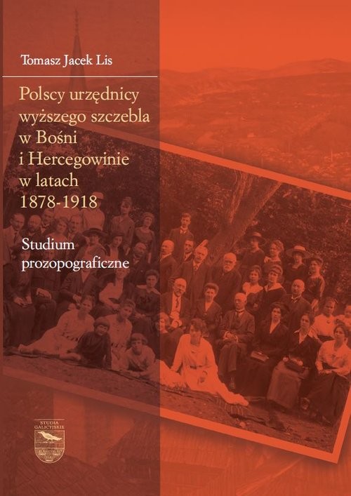 okładka Polscy urzędnicy wyższego szczebla w Bośni i Hercegowinie w latach 1878-1918 książka | Jacek Lis Tomasz