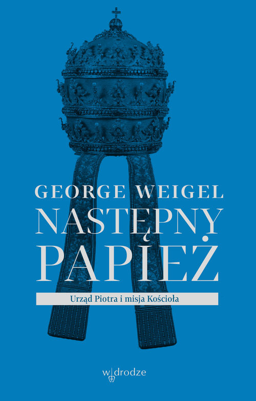 okładka Następny papież. Urząd Piotra i misja Kościoła książka | George Weigel
