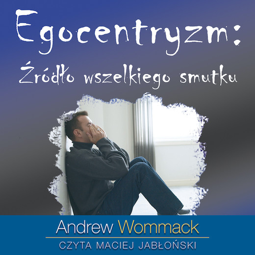 okładka Egocentryzm: Źródło wszelkiego smutku audiobook | MP3 | Andrew Wommack