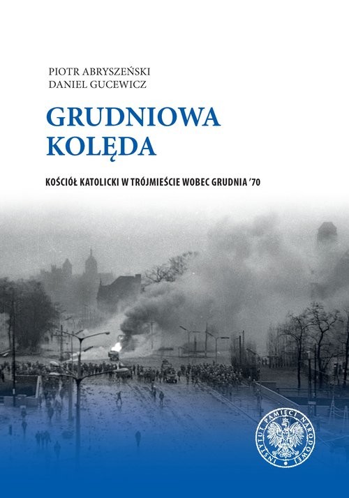 okładka Grudniowa kolęda Kościół katolicki w Trójmieście wobec Grudnia '70 książka | Piotr Abryszeński, Daniel Gucewicz