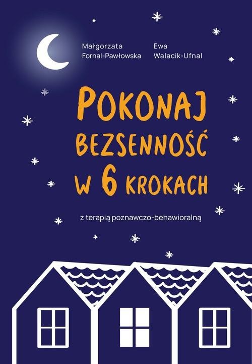 okładka Pokonaj bezsenność w 6 krokach z terapią poznawczo-behawioralną książka | Ewa Walacik-Ufnal, Małgorzata Fornal-Pawłowska