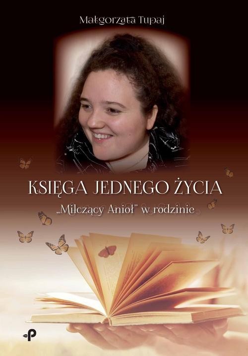 okładka Księga jednego życia. „Milczący Anioł” w rodzinie książka | Tupaj Małgorzata