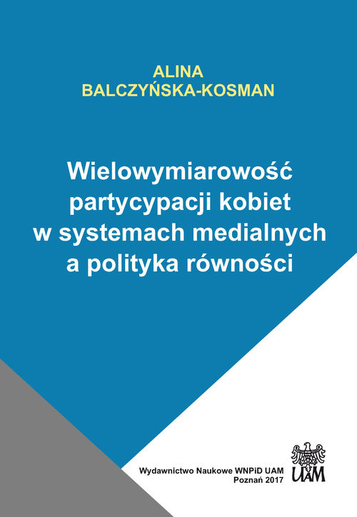 okładka Wielowymiarowość partycypacji kobiet w systemach medialnych a polityka równości książka | Alina Balczyńska-Kosman