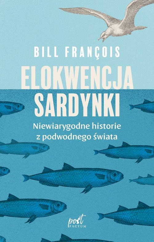 okładka Elokwencja sardynki Niewiarygodne historie z podwodnego świata książka | Bill François