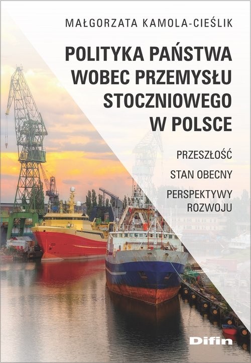 okładka Polityka państwa wobec przemysłu stoczniowego w Polsce Przeszłość, stan obecny, perspektywy rozwoju książka | Małgorzata Kamola-Cieślik