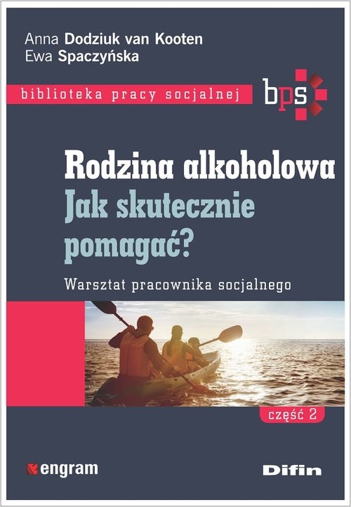 okładka Rodzina alkoholowa Część 2 Jak skutecznie pomagać? Warsztat pracownika socjalnego książka | van Kooten Anna Dodziuk, Ewa Spaczyńska