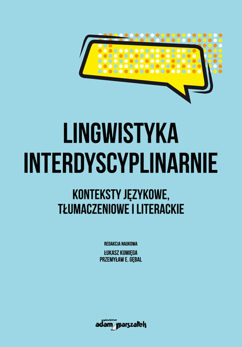 okładka Lingwistyka interdyscyplinarnie. Konteksty językowe, tłumaczeniowe i literackie książka