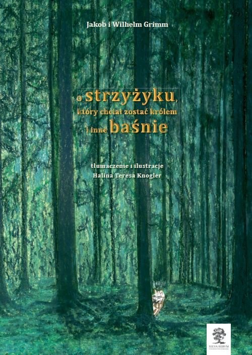 okładka O strzyżyku, który chciał zostać królem i inne baśnie książka | Jakob Grimm, Wilhelm Grimm