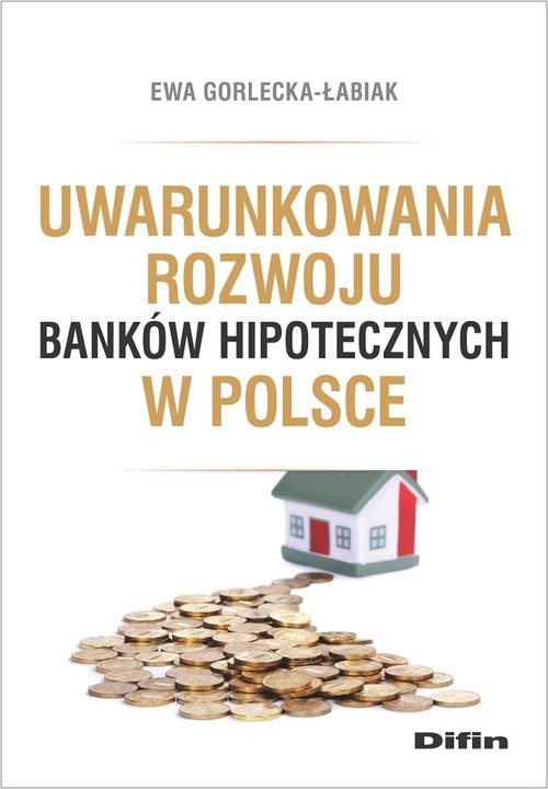 okładka Uwarunkowania rozwoju banków hipotecznych w Polsce książka | Ewa Gorlecka-Łabiak