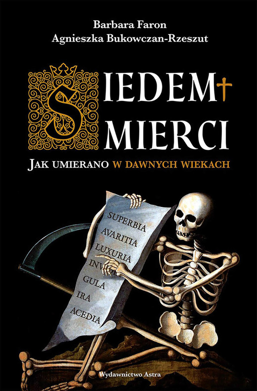 okładka Siedem śmierci. Jak umierano w dawnych wiekach ebook | epub, mobi | Barbara Faron, Agnieszka Bukowczan-Rzeszut