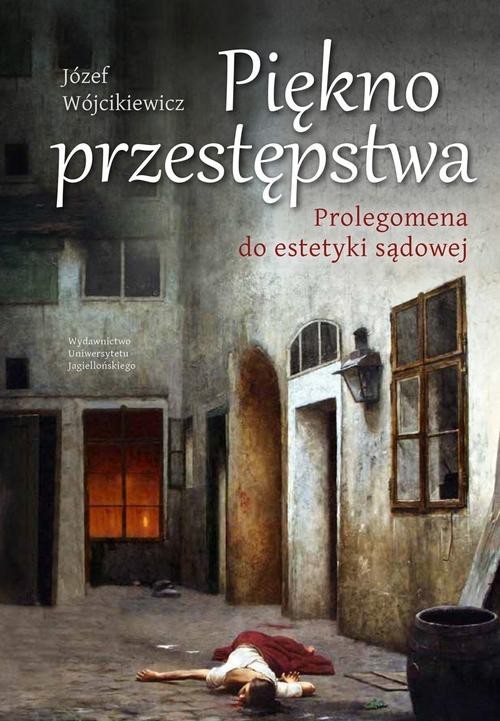 okładka Piękno przestępstwa Prolegomena do estetyki sądowej książka | Wójcikiewicz Józef