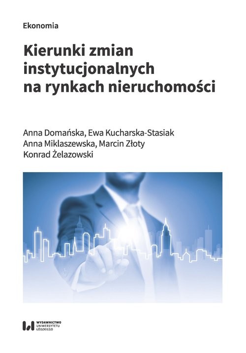 okładka Kierunki zmian instytucjonalnych na rynkach nieruchomości książka | Ewa Domańska, Ewa Kucharska-Stasiak, Anna Miklaszewska, Marcin Złoty, Konrad Żelazowski