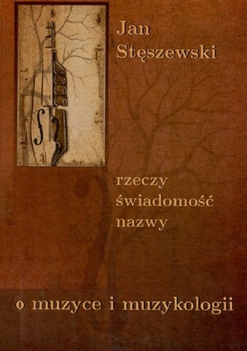 okładka Rzeczy świadomość, nazwy O muzyce i muzykologii książka | Stęszewski Jan