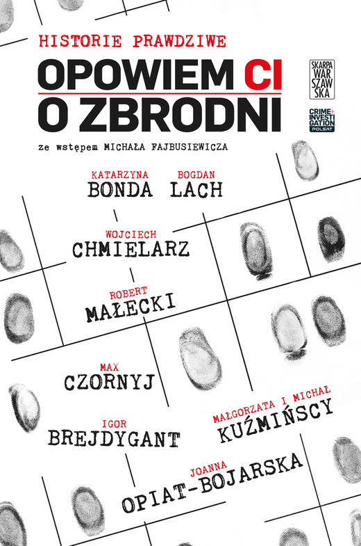 okładka Opowiem Ci o zbrodni. Historie prawdziwe ebook | epub, mobi | Michał Kuźmiński, Małgorzata Kuźmińska, Joanna Opiat-Bojarska, Wojciech Chmielarz, Katarzyna Bonda, Bogdan Lach, Robert Małecki, Igor Brejdygant, Max Czornyj