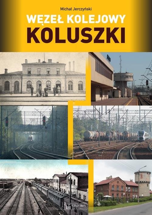 okładka Węzeł kolejowy Koluszki książka | Jerczyński Michał