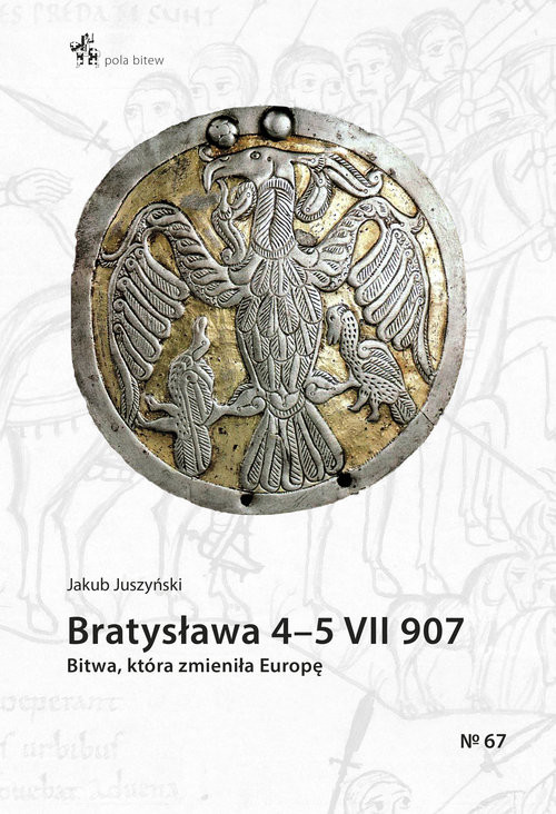 okładka Bratysława 4-5 VII 907. Bitwa, która zmieniła Europę książka | Juszyński Jakub
