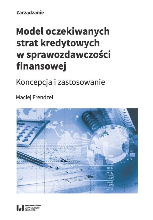 okładka Model oczekiwanych strat kredytowych w sprawozdawczości finansowej Koncepcja i zastosowanie książka | Frendzel Maciej