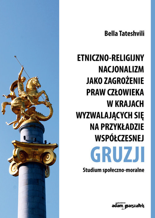 okładka Etniczno-religijny nacjonalizm jako zagrożenie praw człowieka w krajach wyzwalających się na przykładzie współczesnej Gruzji książka | Tateshvili Bella