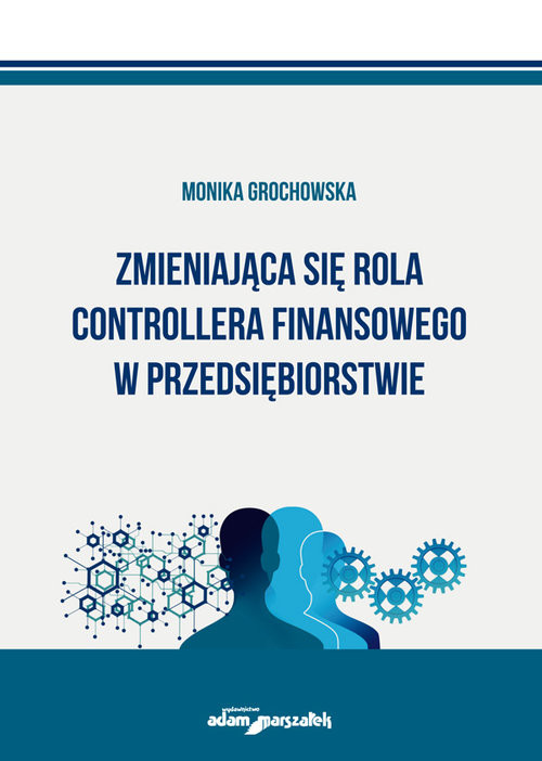 okładka Zmieniająca się rola controllera finansowego w przedsiębiorstwie książka | Grochowska Monika