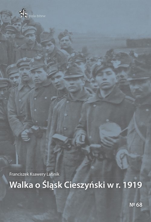 okładka Walka o Śląsk Cieszyński w r. 1919 książka | Franciszek Ksawery Latinik