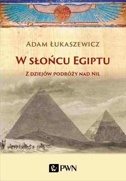 okładka W słońcu Egiptu Z dziejów podróży nad Nil książka | Adam Łukaszewicz