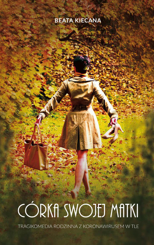 okładka Córka swojej matki Tragikomedia rodzinna z koronawirusem w tle książka | Beata Kiecana