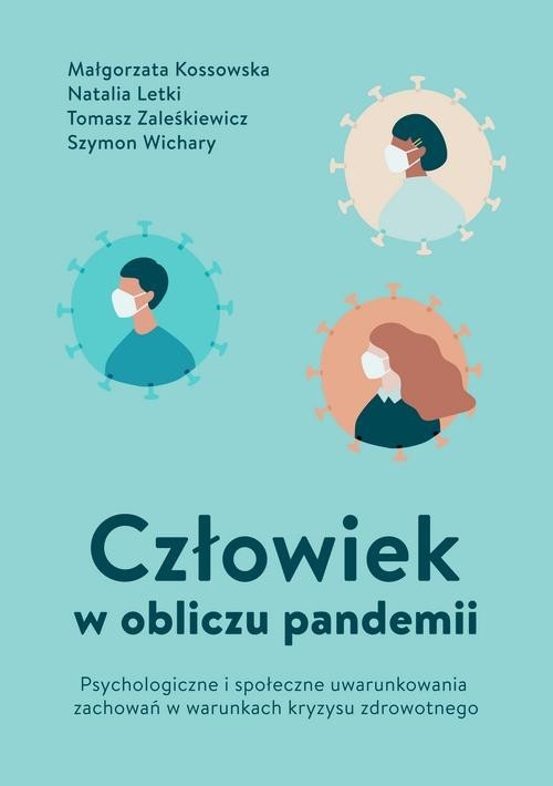 okładka Człowiek w obliczu pandemii : Człowiek w Psychologiczne i społeczne uwarunkowania zachowań w warunkach kryzysu zdrowotnego książka | Małgorzata Kossowska, Natalia Letki, Tomasz Zaleśkiewicz, Szymon Wichary