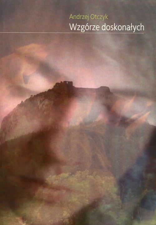 okładka Wzgórze doskonałych książka | Andrzej Otczyk