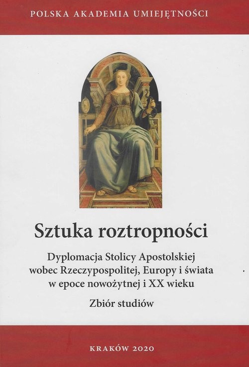 okładka Sztuka roztropności. Dyplomacja Stolicy Apostolskiej wobec Rzeczypospolitej, Europy i świata w epoce nowożytnej i XX wieku Zbiór studiów książka | Ożóg Krzysztof, Ryszard Skowron