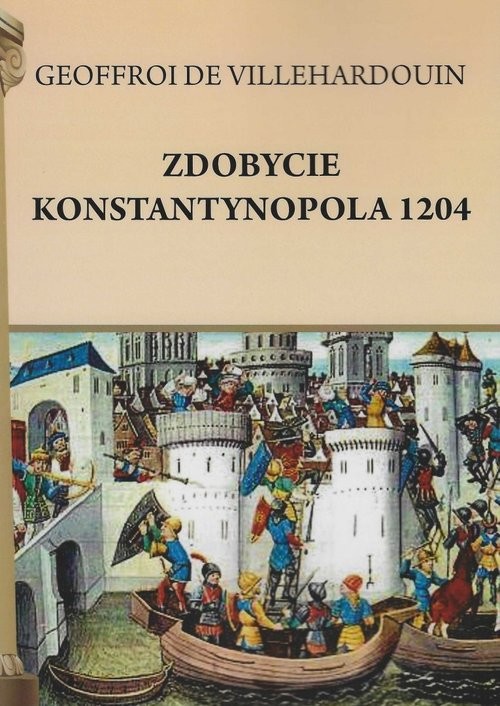 okładka Zdobycie Konstantynopola 1204 książka | Geoffreoi de Villehardouin