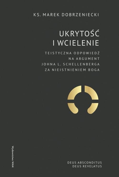 okładka Ukrytość i Wcielenie Teistyczna odpowiedź na argument Johna L. Schellenberga za nieistnieniem Boga książka | Marek Dobrzeniecki